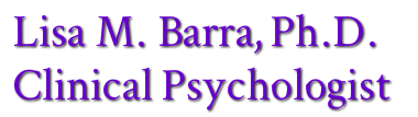 LISA M. BARRA, PH.D., CLINICAL PSYCHOLOGIST